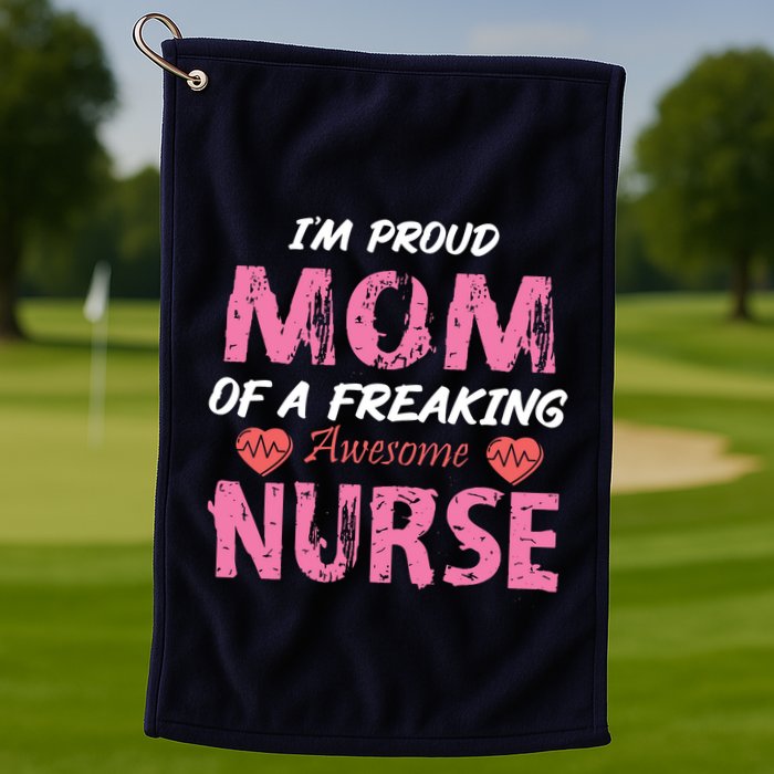 I'm A Proud Mom Of A Freaking Awesome Nurse Distressed Text Golf Towel
