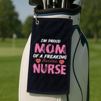 I'm A Proud Mom Of A Freaking Awesome Nurse Distressed Text Golf Towel