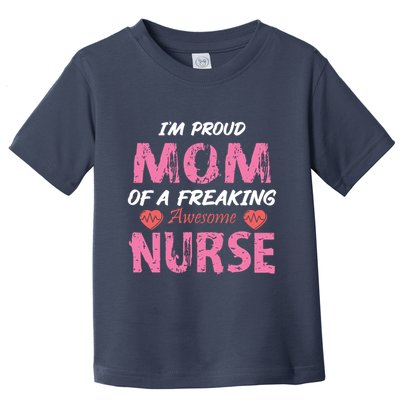 I'm A Proud Mom Of A Freaking Awesome Nurse Distressed Text Toddler T-Shirt