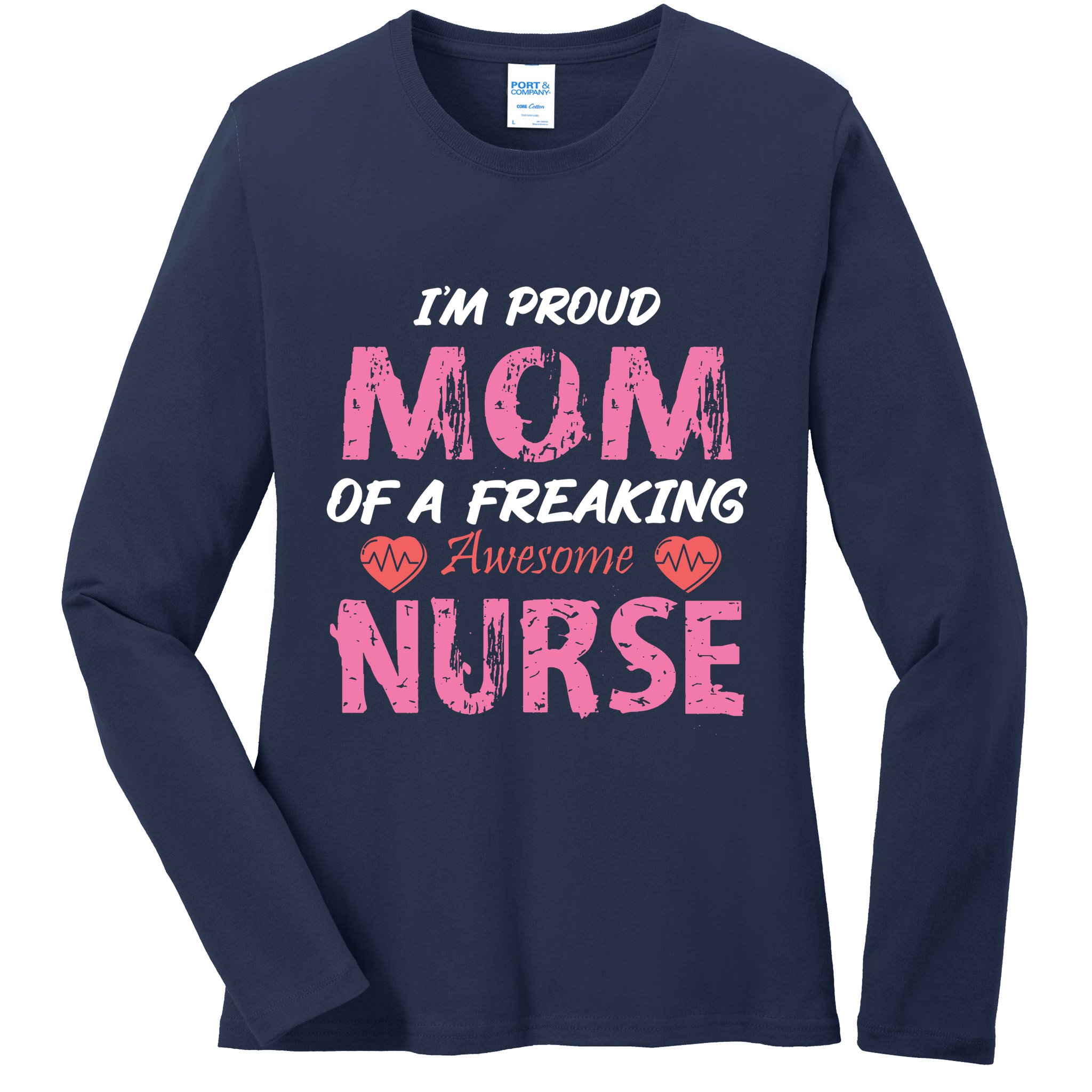 I'm A Proud Mom Of A Freaking Awesome Nurse Distressed Text Ladies Long Sleeve Shirt