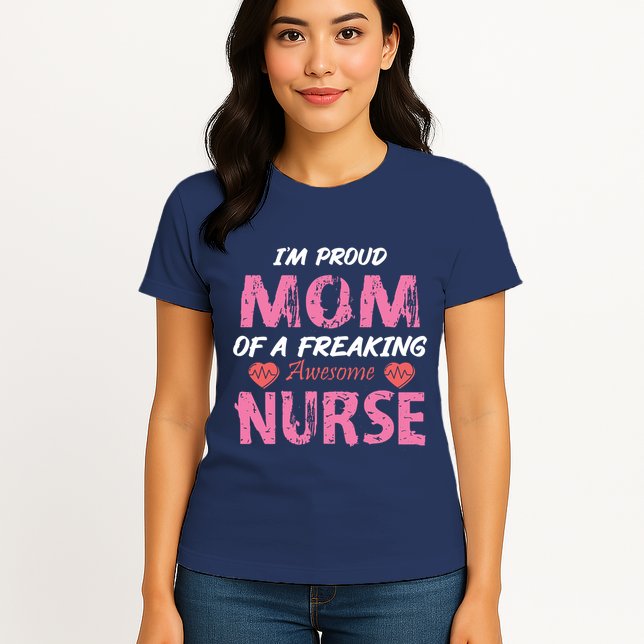 I'm A Proud Mom Of A Freaking Awesome Nurse Distressed Text Womens T-Shirt