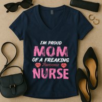 I'm A Proud Mom Of A Freaking Awesome Nurse Distressed Text Women's V-Neck T-Shirt