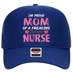 I'm A Proud Mom Of A Freaking Awesome Nurse Distressed Text High Crown Mesh Back Trucker Hat