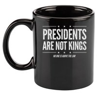 In America Presidents Are Not Kings No One Is Above The Law 11oz C Handle Ceramic Mug