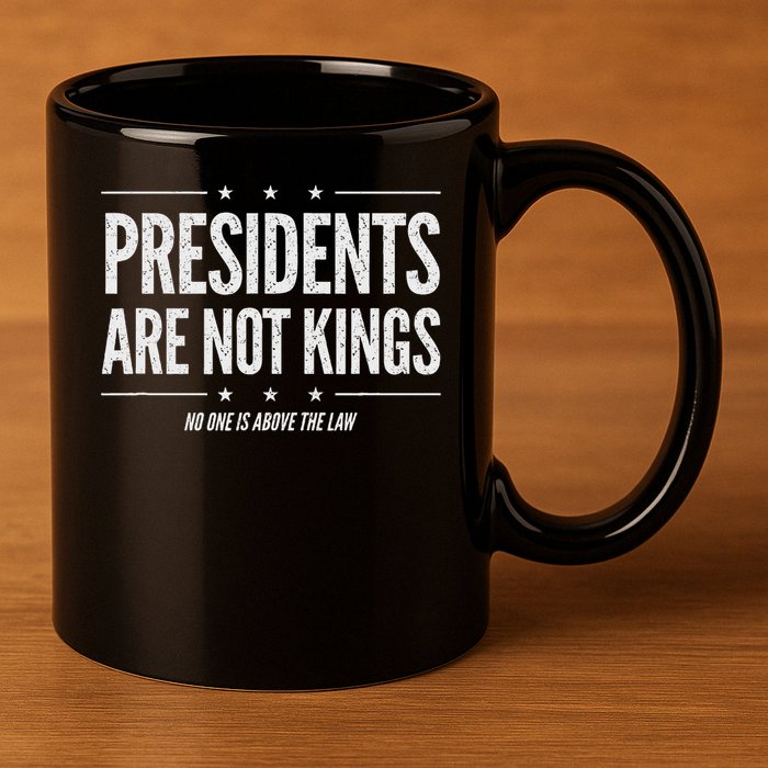 In America Presidents Are Not Kings No One Is Above The Law 11oz C Handle Ceramic Mug