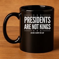 In America Presidents Are Not Kings No One Is Above The Law 11oz C Handle Ceramic Mug