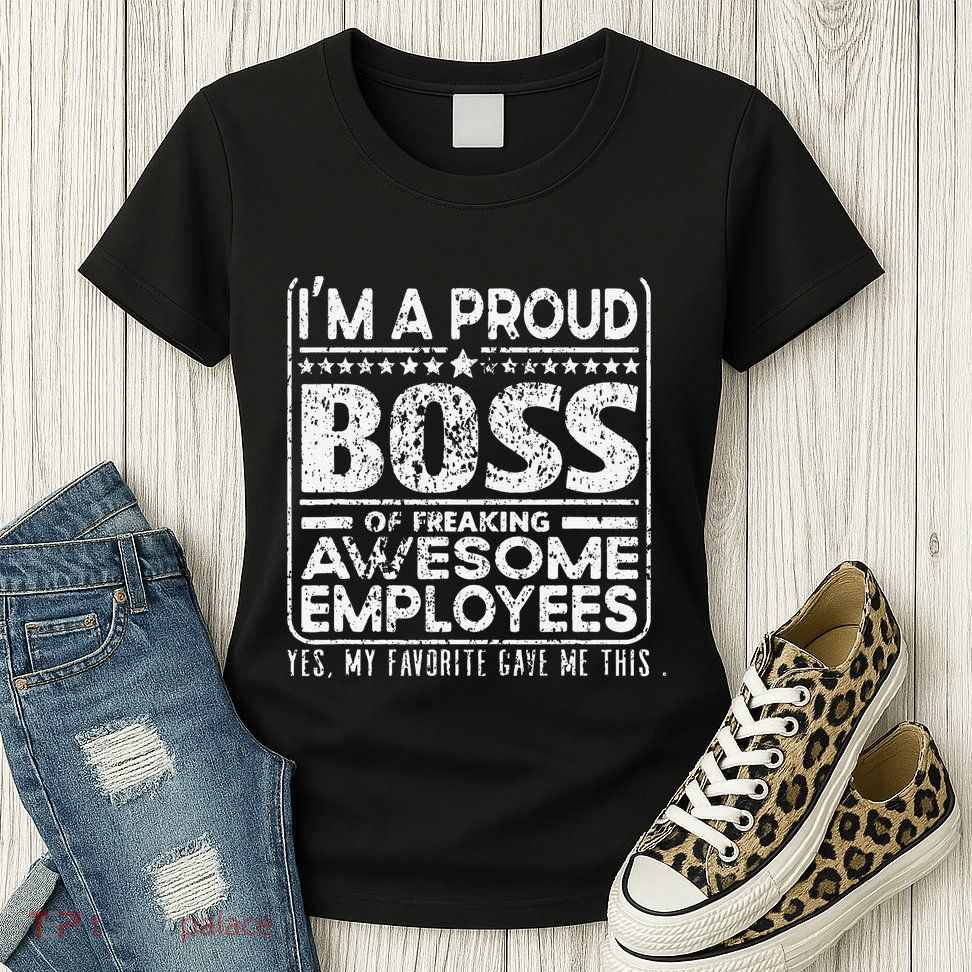 IM A Proud Boss Of Freaking Awesome Employees Office Gifts Womens T-Shirt