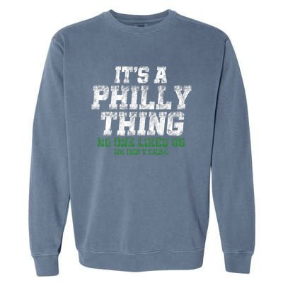 It's A Philly Thing No One Likes Us We Don't Care Philly Fan Garment-Dyed Sweatshirt