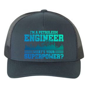 Im A Petroleum Engineer Whats Your Superpower Gift Yupoong Adult 5-Panel Trucker Hat