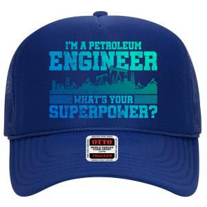 Im A Petroleum Engineer Whats Your Superpower Gift High Crown Mesh Back Trucker Hat