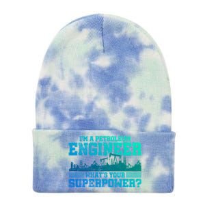 Im A Petroleum Engineer Whats Your Superpower Gift Tie Dye 12in Knit Beanie