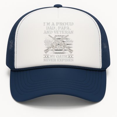 I'm A Proud Dad Papa And Veteran My Oath Never Expires Great Gift Trucker Hat