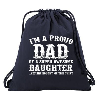 I'm a Proud Dad of a Super Awesome Daughter Fathers Day Gift Drawstring Bag