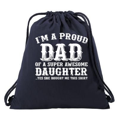 I'm a Proud Dad of a Super Awesome Daughter Fathers Day Gift Drawstring Bag