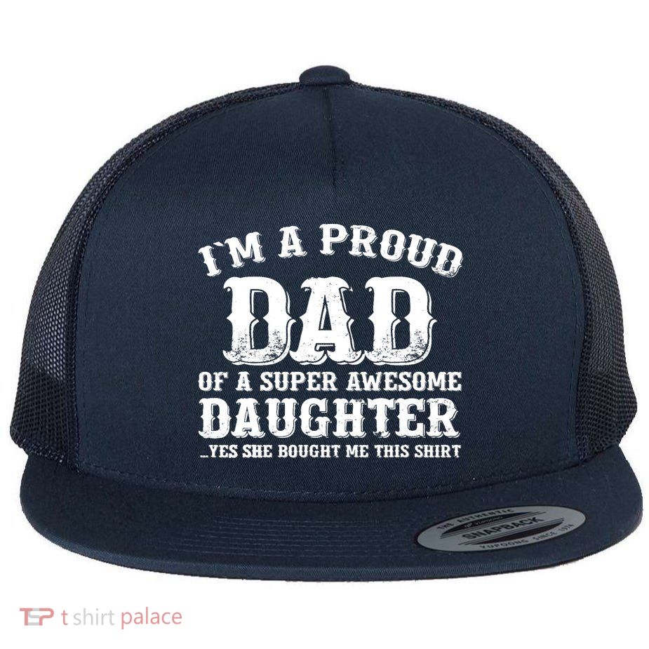 I'm a Proud Dad of a Super Awesome Daughter Fathers Day Gift Flatbill Hat