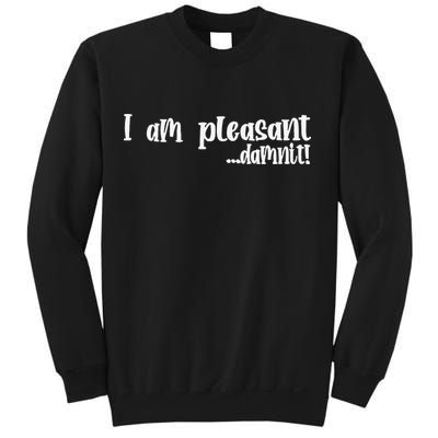 I Am Pleasant Damnit Sweatshirt