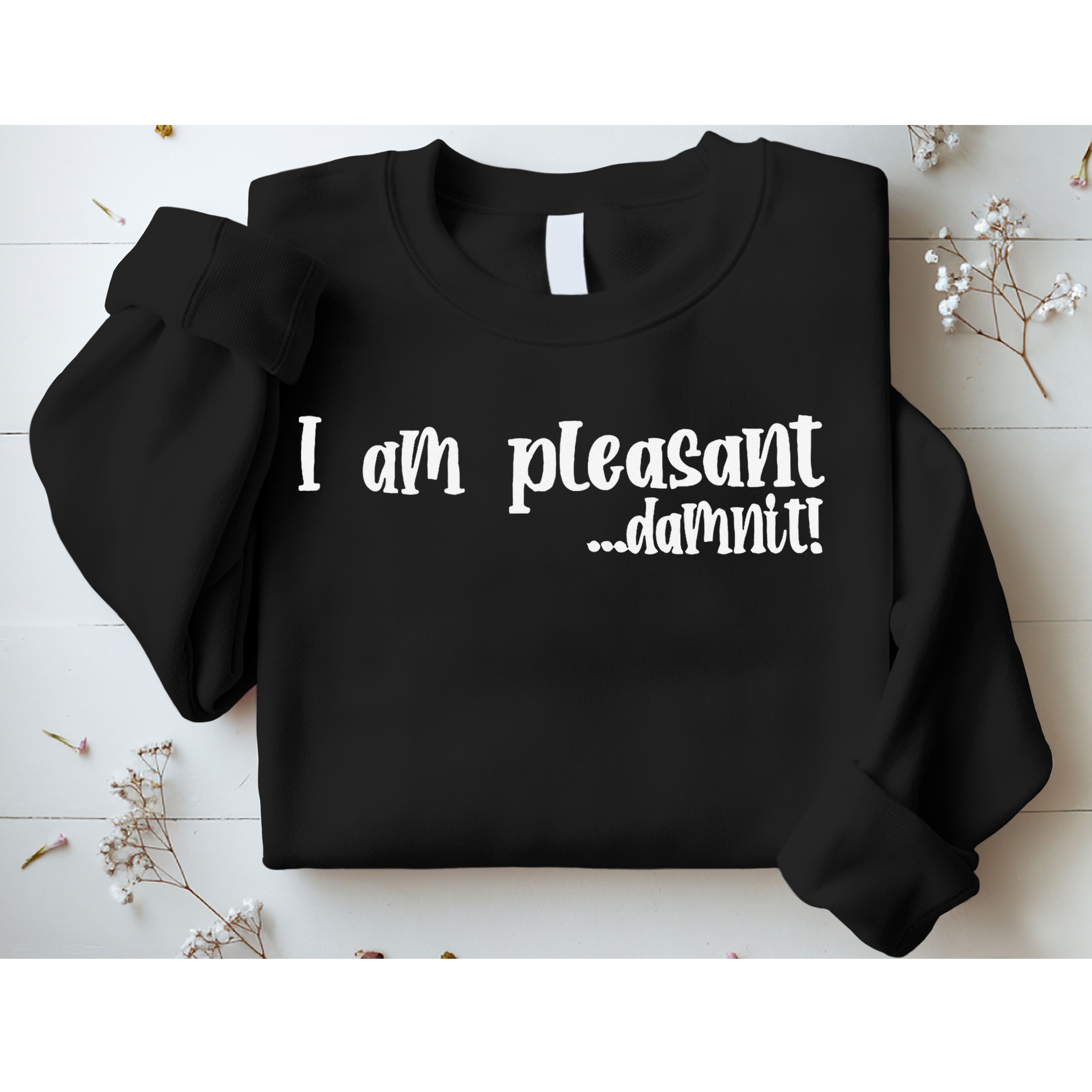 I Am Pleasant Damnit Sweatshirt