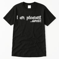I Am Pleasant Damnit Tall T-Shirt