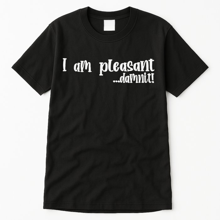 I Am Pleasant Damnit Tall T-Shirt