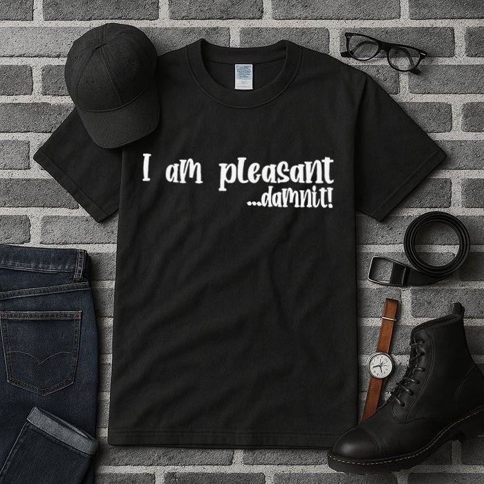 I Am Pleasant Damnit Tall T-Shirt