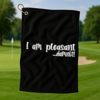 I Am Pleasant Damnit Golf Towel