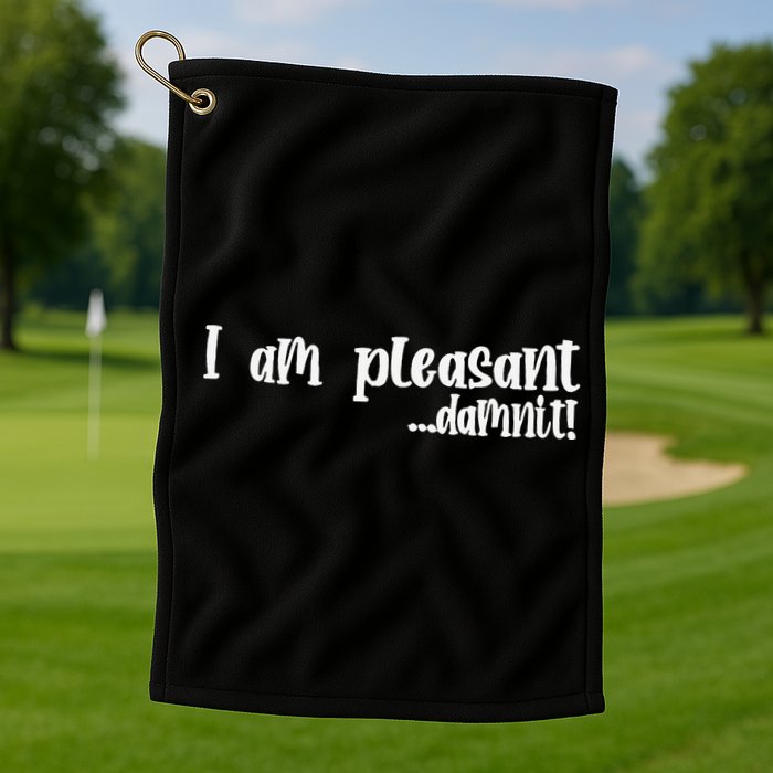I Am Pleasant Damnit Golf Towel