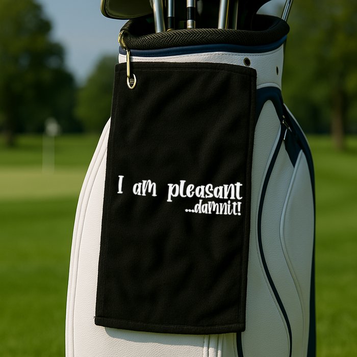 I Am Pleasant Damnit Golf Towel