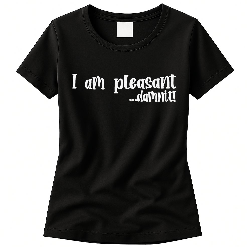 I Am Pleasant Damnit Womens T-Shirt