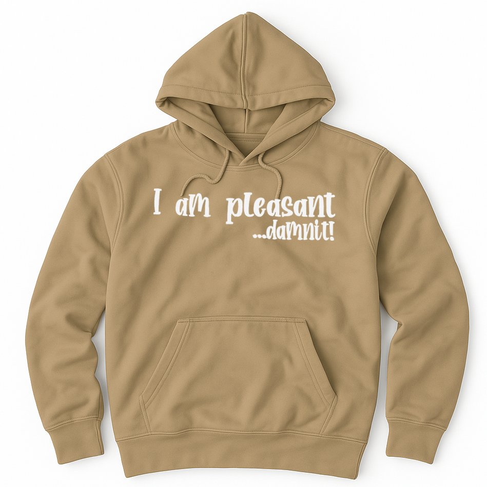 I Am Pleasant Damnit Hoodie
