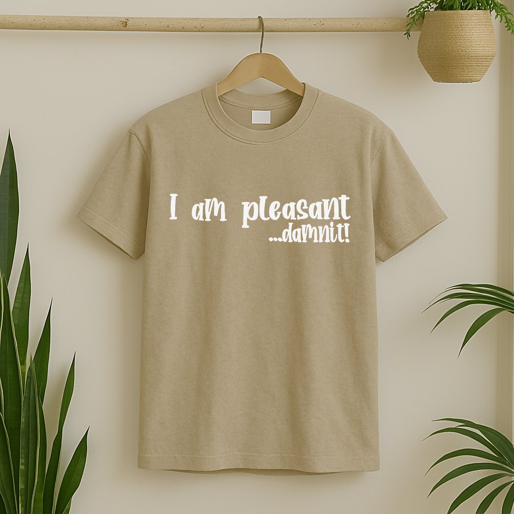 I Am Pleasant Damnit T-Shirt