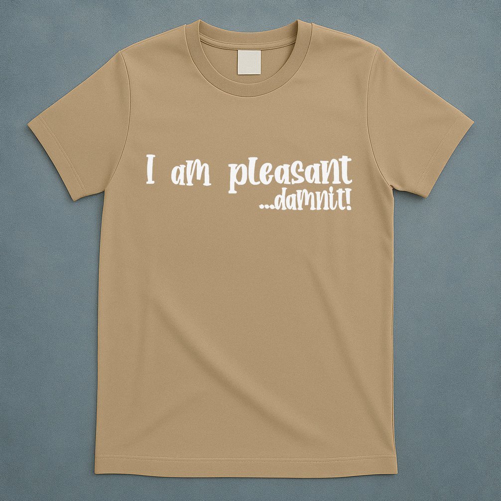 I Am Pleasant Damnit T-Shirt
