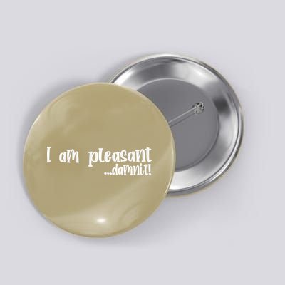 I Am Pleasant Damnit Button