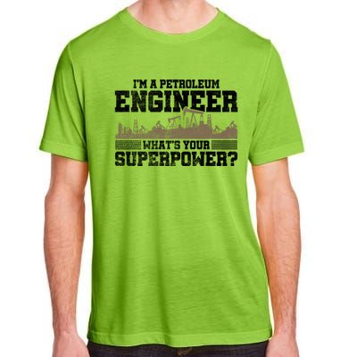 Im A Petroleum Engineer Whats Your Superpower Great Gift Adult ChromaSoft Performance T-Shirt