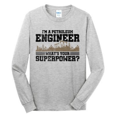 Im A Petroleum Engineer Whats Your Superpower Great Gift Tall Long Sleeve T-Shirt