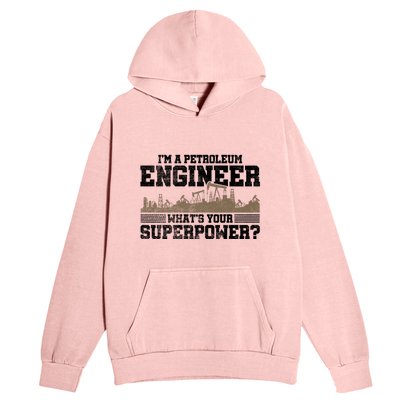 Im A Petroleum Engineer Whats Your Superpower Great Gift Urban Pullover Hoodie