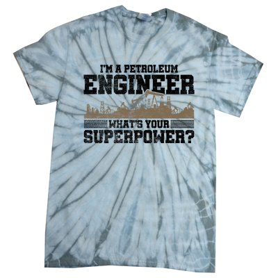 Im A Petroleum Engineer Whats Your Superpower Great Gift Tie-Dye T-Shirt