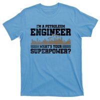 Im A Petroleum Engineer Whats Your Superpower Great Gift T-Shirt