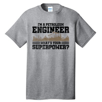 Im A Petroleum Engineer Whats Your Superpower Great Gift Tall T-Shirt