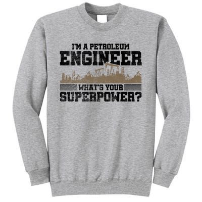 Im A Petroleum Engineer Whats Your Superpower Great Gift Tall Sweatshirt