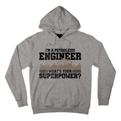 Im A Petroleum Engineer Whats Your Superpower Great Gift Tall Hoodie