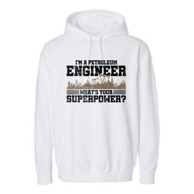 Im A Petroleum Engineer Whats Your Superpower Great Gift Garment-Dyed Fleece Hoodie