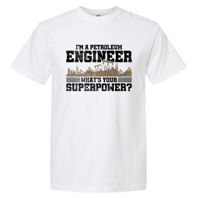 Im A Petroleum Engineer Whats Your Superpower Great Gift Garment-Dyed Heavyweight T-Shirt