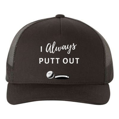 I Always Putt Out Funny Golf Yupoong Adult 5-Panel Trucker Hat