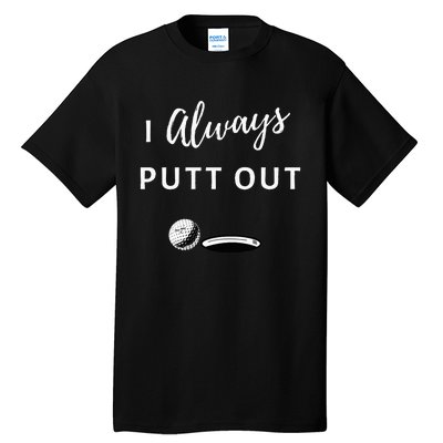 I Always Putt Out Funny Golf Tall T-Shirt