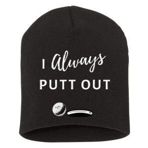 I Always Putt Out Funny Golf Short Acrylic Beanie