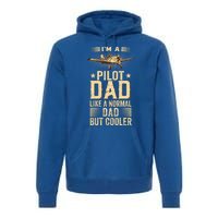 Im A Pilot Dad Like A Normal Dad But Cooler Funny Dad Gift Premium Hoodie