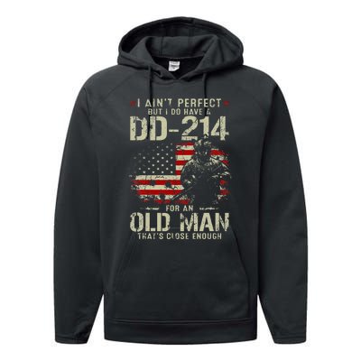 I AinT Perfect But I Do Have A Dd214 For An Old Man Performance Fleece Hoodie