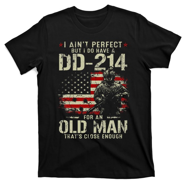 I AinT Perfect But I Do Have A Dd214 For An Old Man T-Shirt