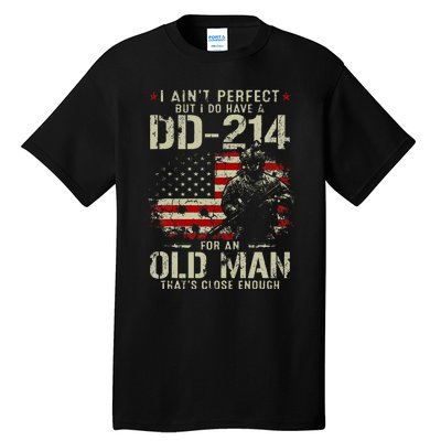 I AinT Perfect But I Do Have A Dd214 For An Old Man Tall T-Shirt