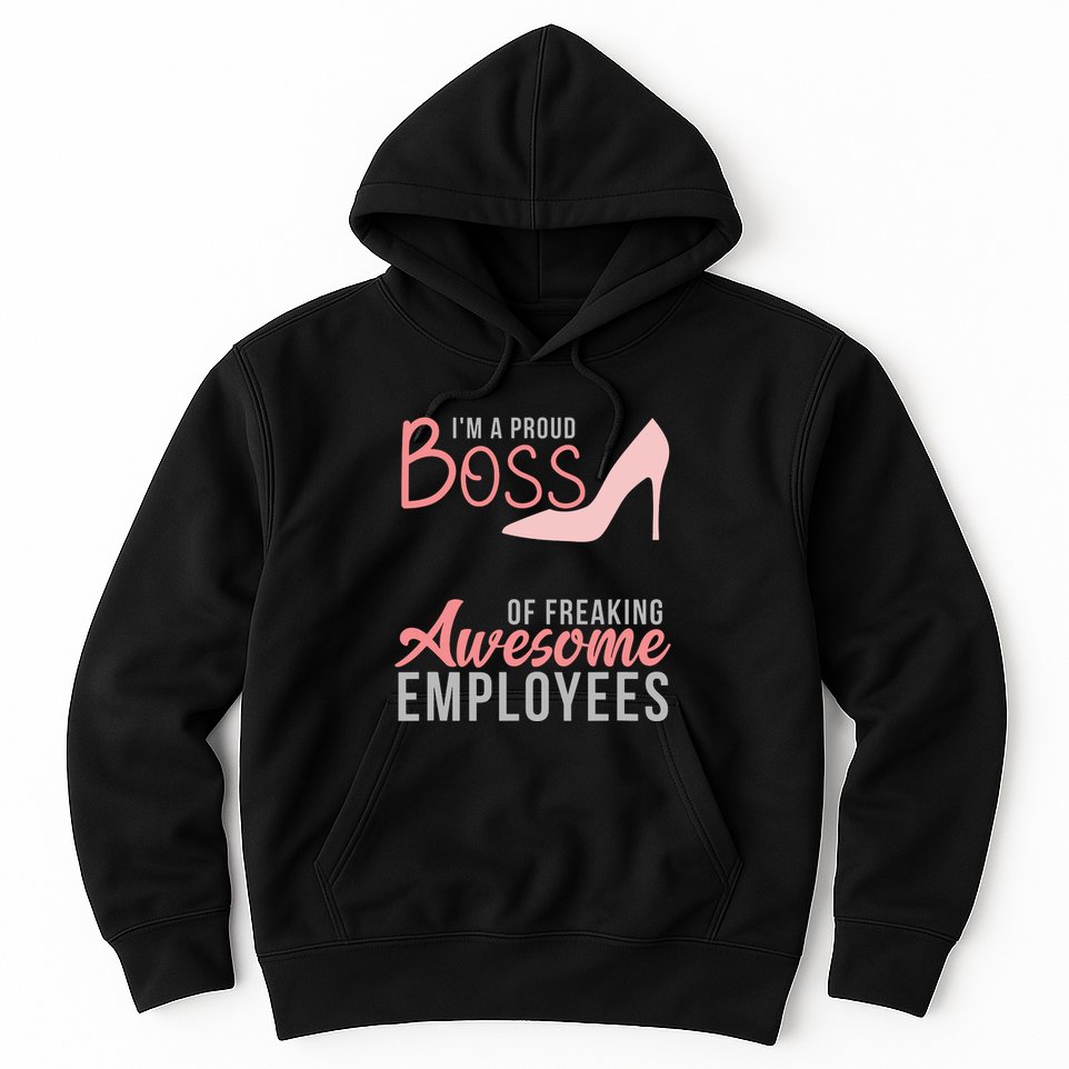 Im A Proud Boss Of Freaking Awesome Employees Hoodie